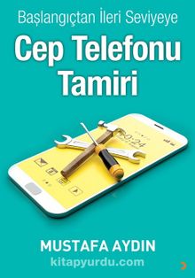 Başlangıçtan İleri Seviyeye Cep Telefonu Tamiri kitap kapağı