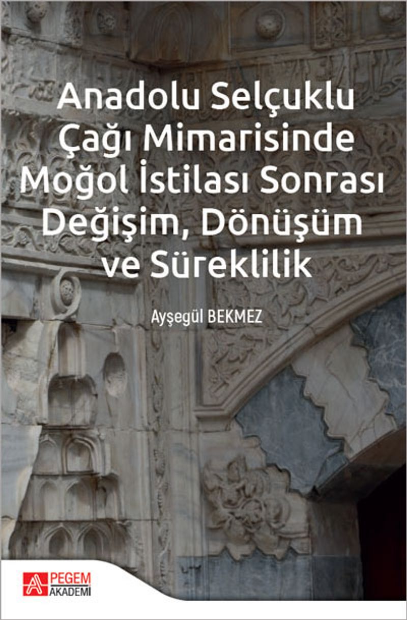 Anadolu Selçuklu Çağı Mimarisinde Moğol İstilası Sonrası Değişim Dönüşüm ve Süreklilik kitap kapağı