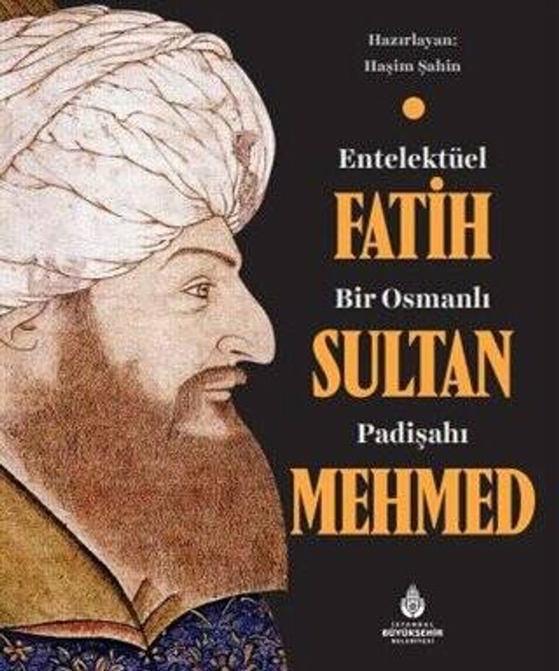 Entelektüel Bir Osmanlı Padişahı Fatih Sultan Mehmed kitap kapağı