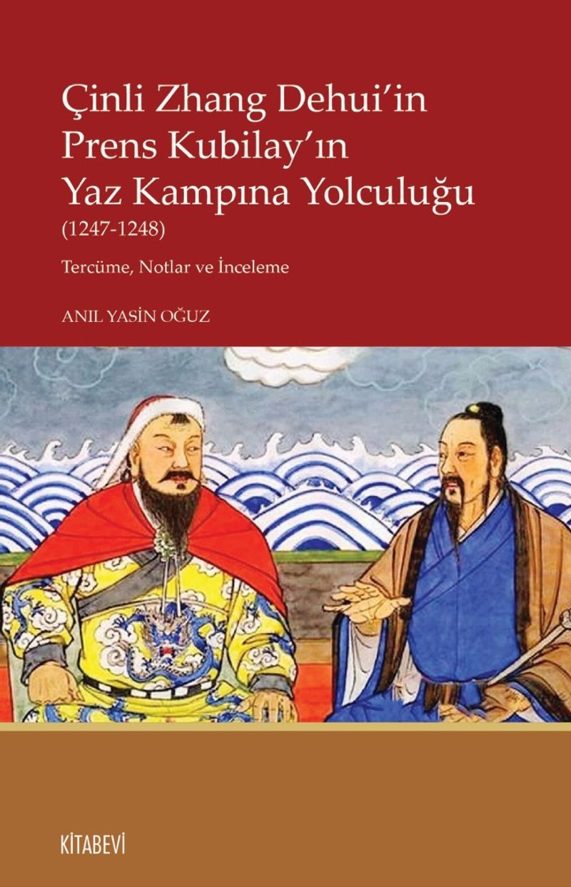 Çinli Zhang Dehui'in Prens Kubilay'ın Yaz Kampına Yolculuğu (1247-1248) Tercüme, Notlar ve İnceleme kitap kapağı