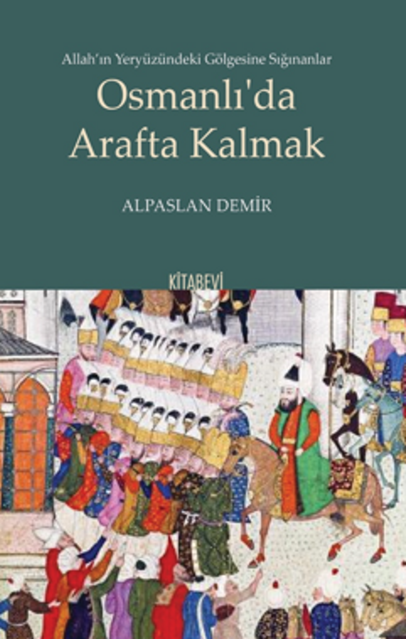 Allah'ın Yeryüzündeki Gölgesine Sığınanlar Osmanlı'da Arafta Kalmak kitap kapağı