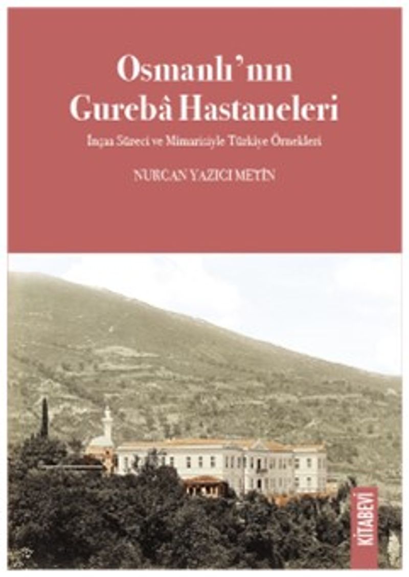 Osmanlı'nın Gureba Hastaneleri İnşaa Süreci ve Mimarisiyle Türkiye Örnekleri kitap kapağı