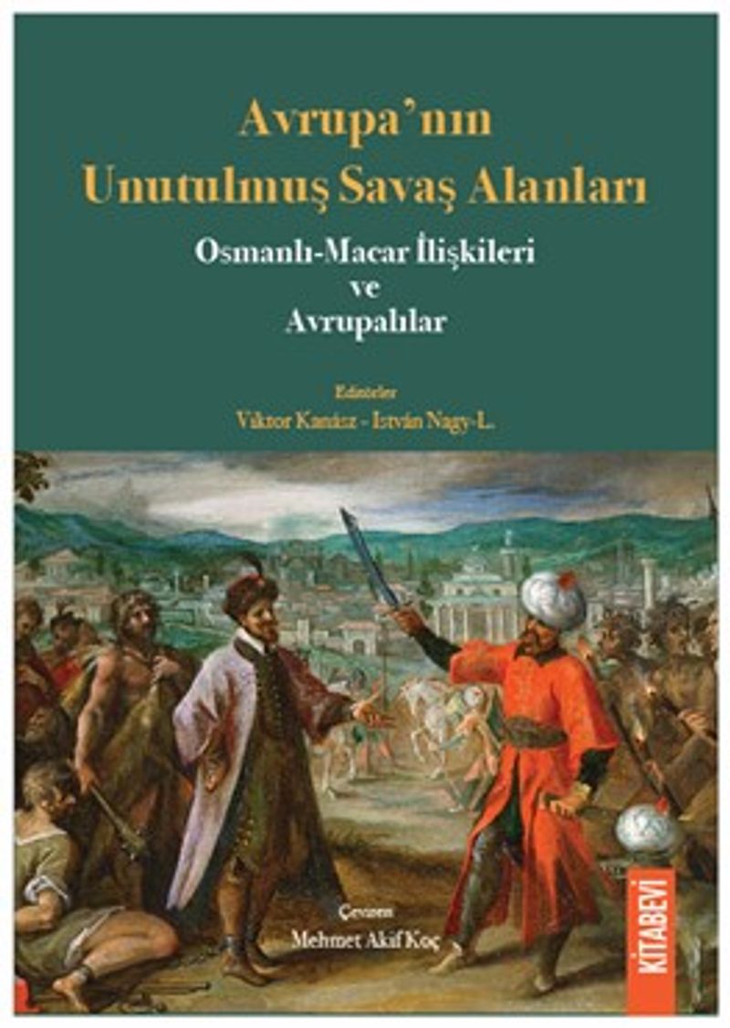 Avrupa'nın Unutulmuş Savaş Alanları Osmanlı-Macar İlişkileri ve Avrupalılar kitap kapağı