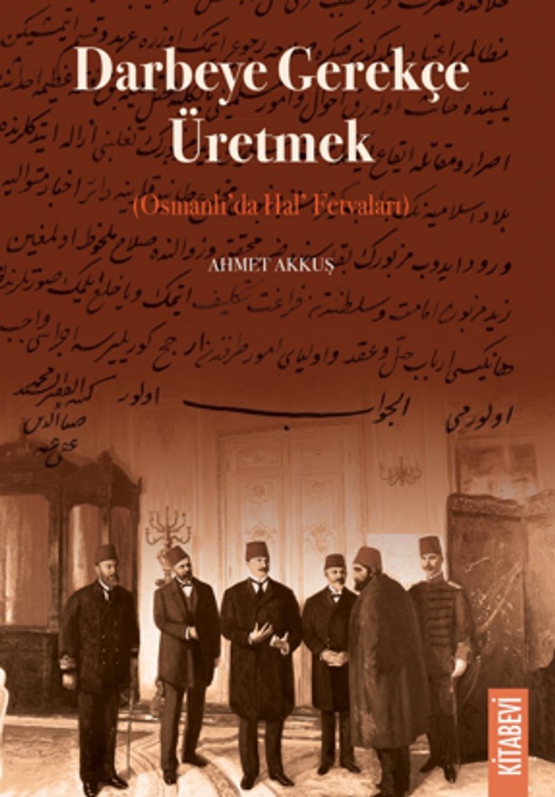 Darbeye Gerekçe Üretmek (Osmanlı'da Hal' Fetvaları) kitap kapağı