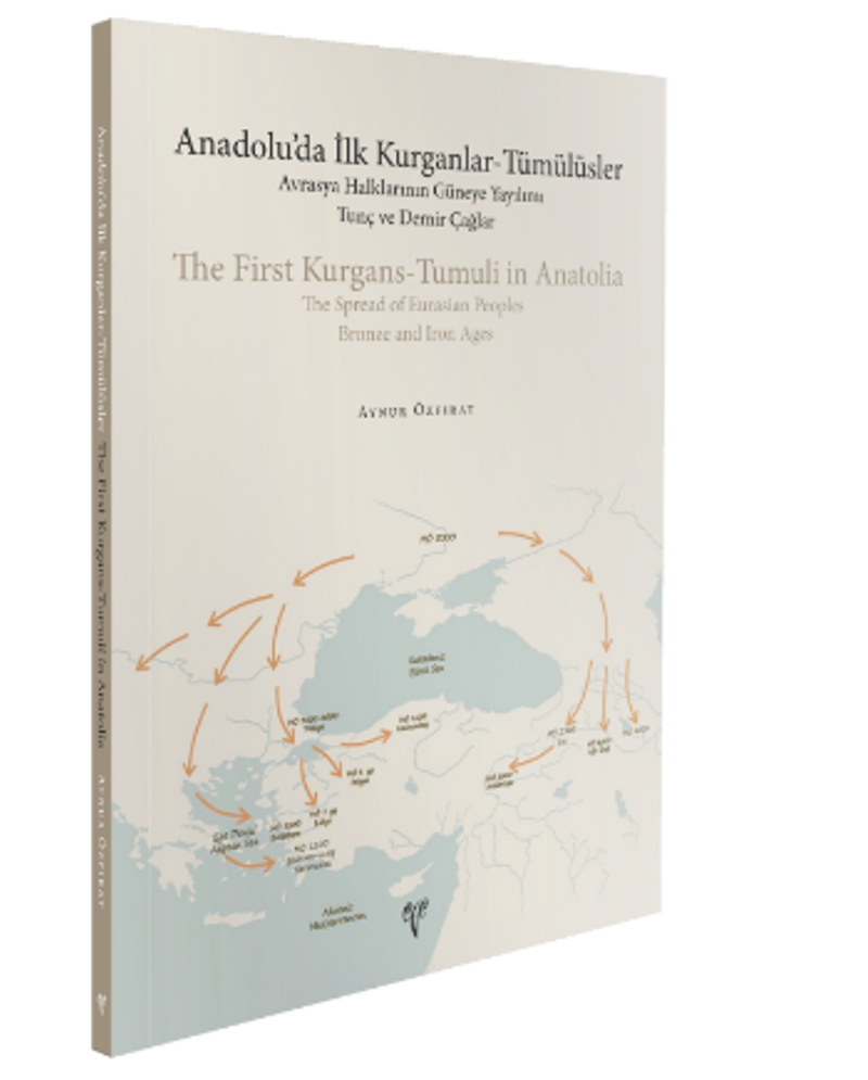 Anadolu'da İlk Kurganlar-Tümülüsler: Avrasya Halklarının Güneye Yayılımı - Tunç ve Demir Çağlar kitap kapağı