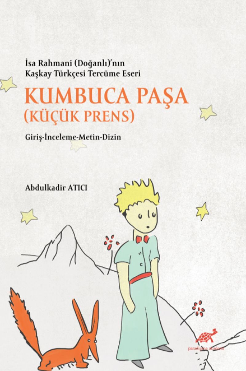 İsa Rahmani (Doğanlı)'nın Kaşkay Türkçesi Tercüme Eseri Kumbuca Paşa (Küçük Prens) Giriş-İnceleme-Metin-Dizin kitap kapağı