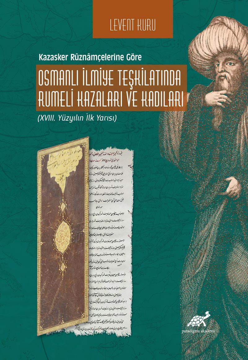 Kazasker Rûznamçelerine Göre Osmanlı İlmiye Teşkilatında Rumeli Kazaları ve Kadıları (XVIII. Yüzyılın İlk Yarısı) kitap kapağı