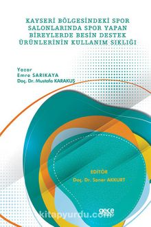 Kayseri Bölgesindeki Spor Salonlarında Spor Yapan Bireylerde Besin Destek Ürünlerinin Kullanım Sıklığı kitap kapağı
