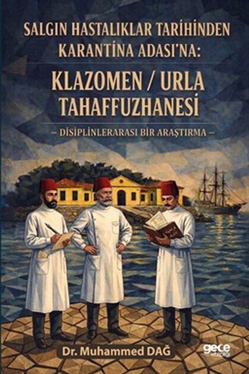 Salgın Hastalıklar Tarihinden Karantina Adası'na Klazomen / Urla Tahaffuzhanesi Disiplinlerarası Bir Araştırma kitap kapağı
