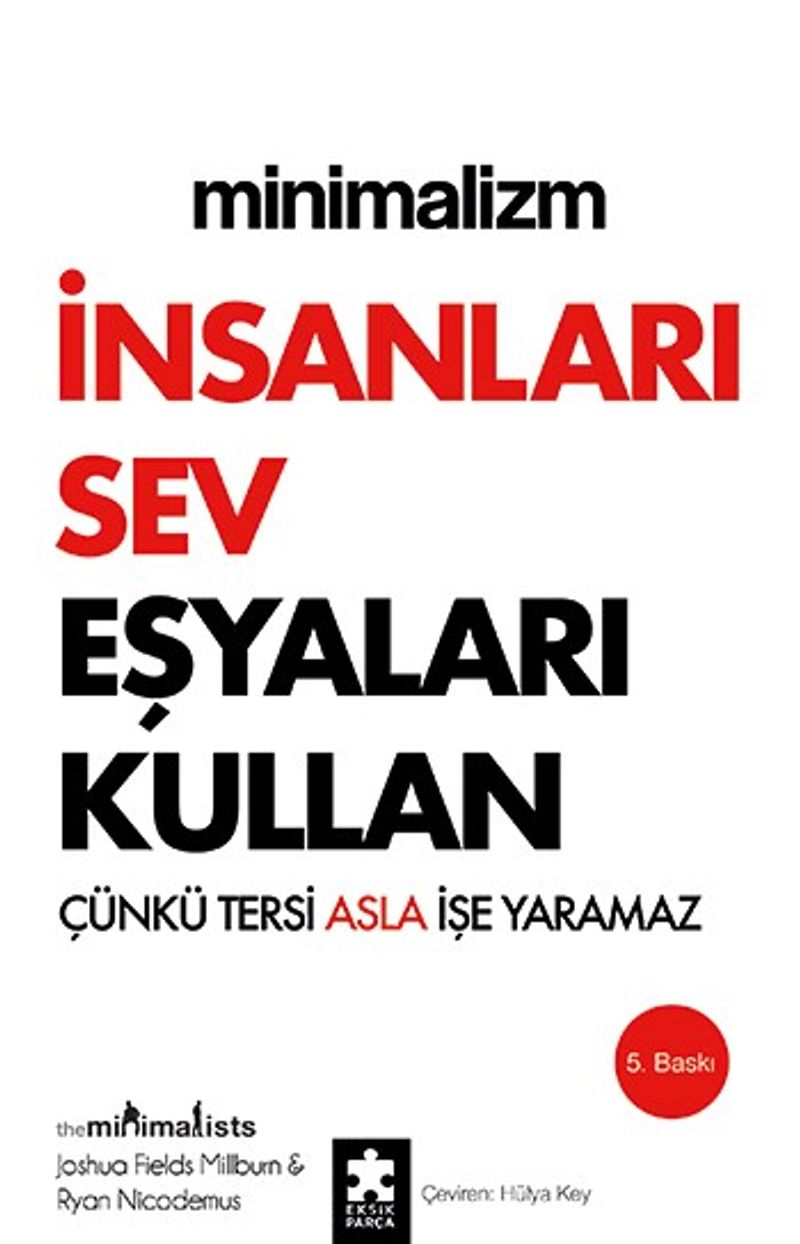 Minimalizm: İnsanları Sev Eşyaları Kullan Çünkü Tersi Asla İşe Yaramaz kitap kapağı