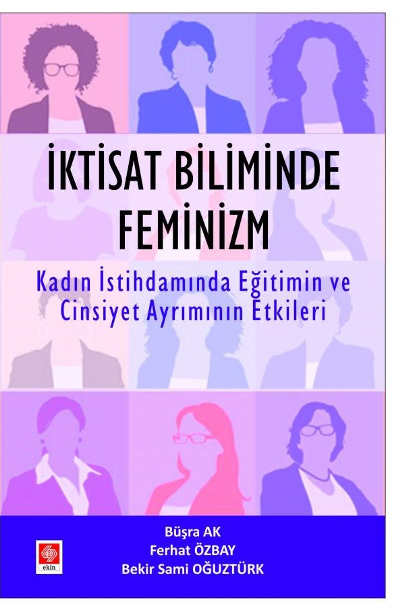 İktisat Biliminde Feminizim Kadın İstihdamında Eğitimin ve Cinsiyet Ayrımının Etkileri kitap kapağı