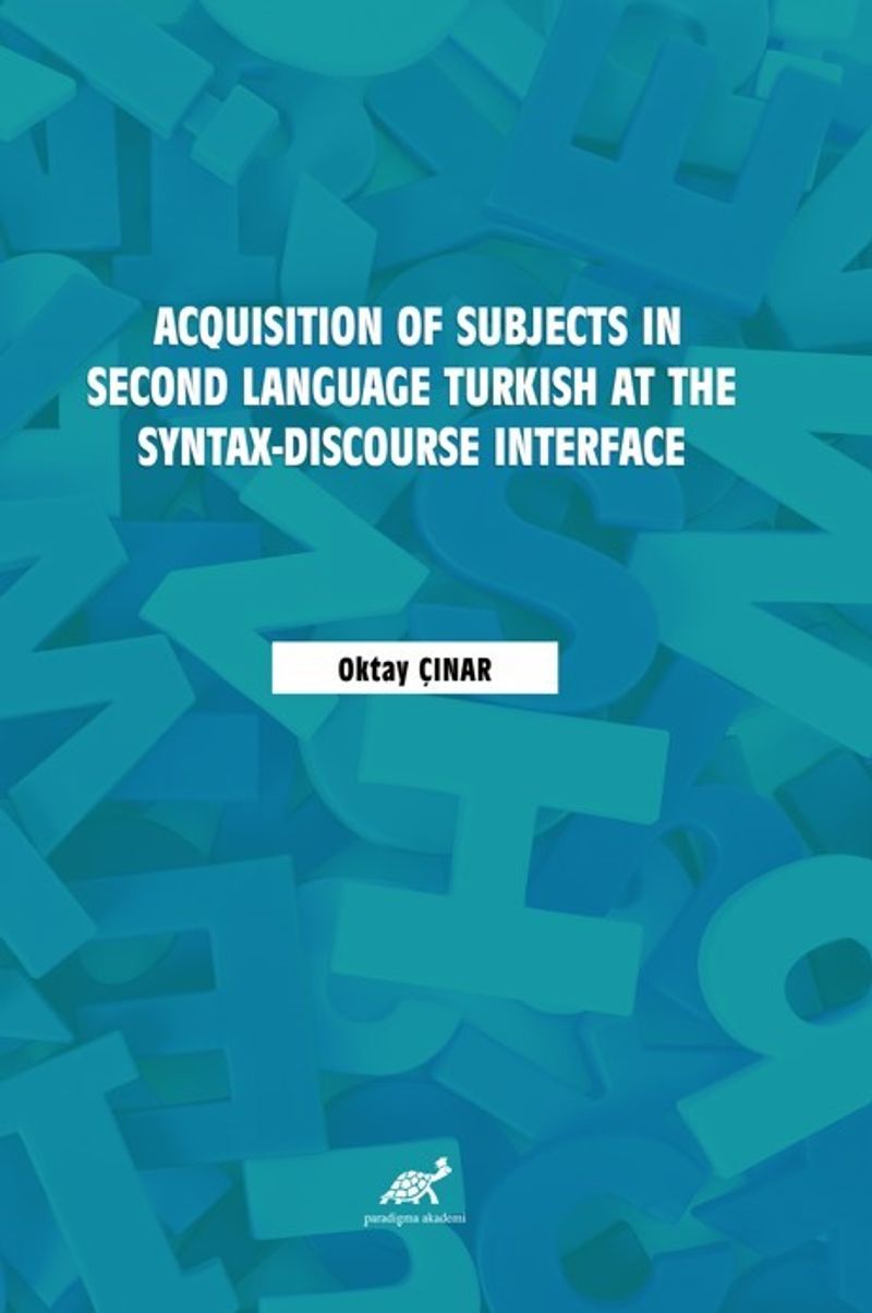 Acquisition of Subjects in Second Language Turkish at the Syntax-Discourse Interface kitap kapağı