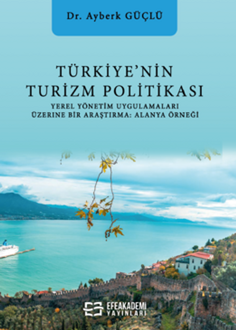 Türkiye'nin Turizm Politikası Yerel Yönetim Uygulamaları Üzerine Bir Araştırma: Alanya kitap kapağı