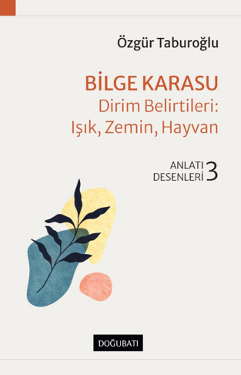 Bilge Karasu – Dirim Belirtileri: Işık, Zemin, Hayvan Anlatı Desenleri - 3 kitap kapağı