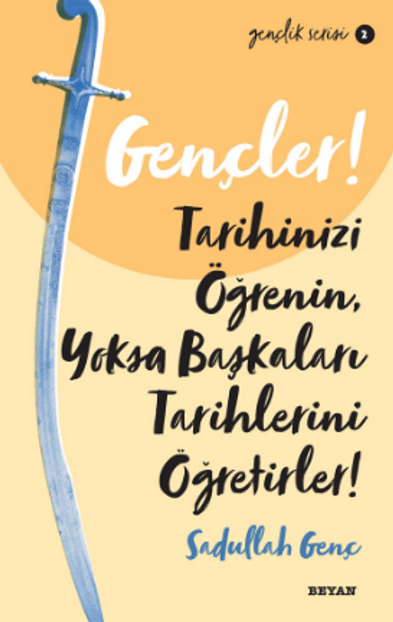 Gençler, Tarihinizi Öğrenin, Yoksa Başkaları Tarihlerini Öğretirler! kitap kapağı