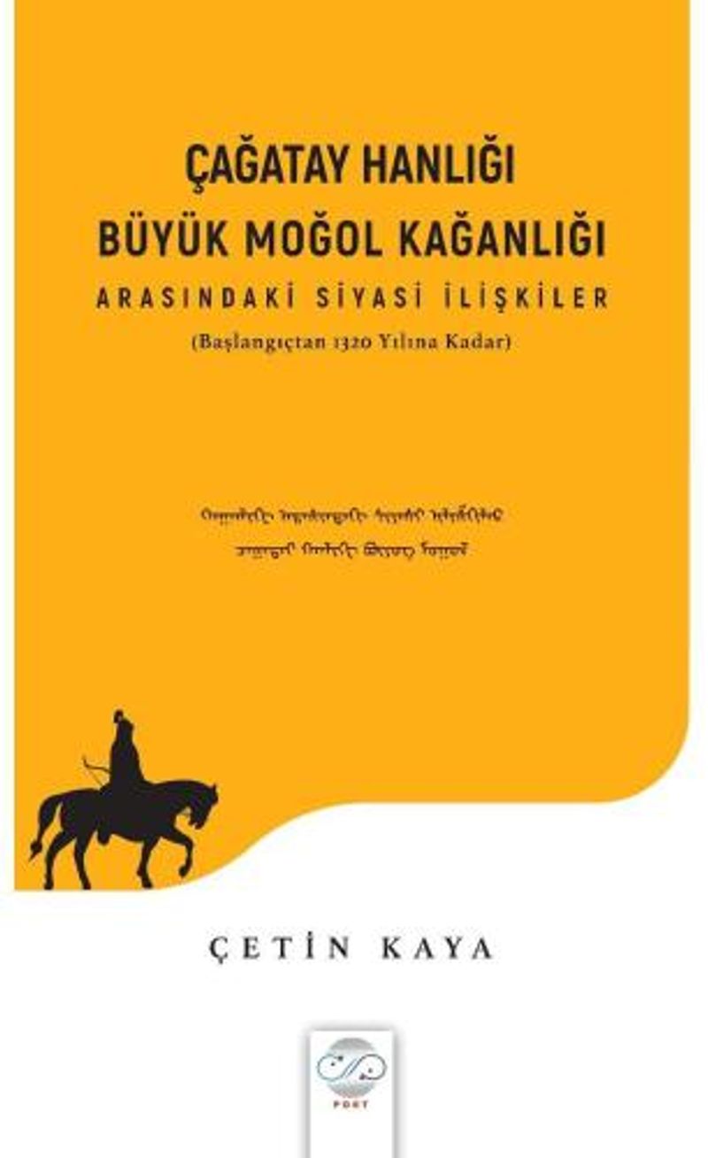 Çağatay Hanlığı - Büyük Moğol Kağanlı Arasındaki Siyasi İlişkiler (Başlangıçtan 1320 Yılına Kadar) kitap kapağı