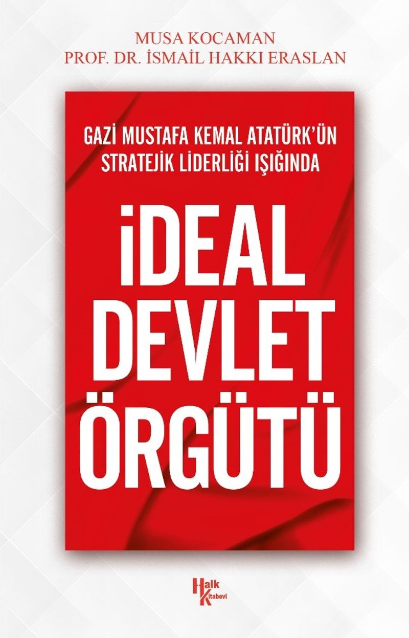 Gazi Mustafa Kemal Atatürk'ün Stratejik Liderliği Işığında İdeal Devlet Örgütü kitap kapağı