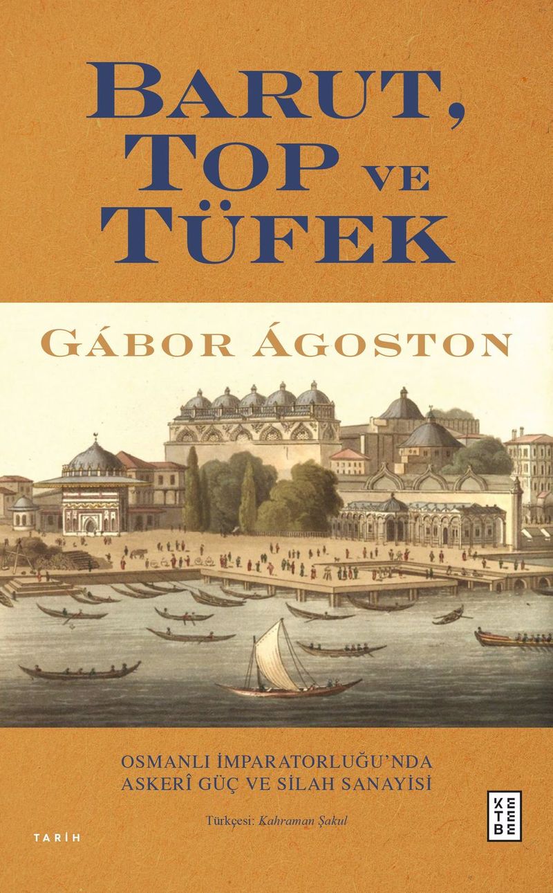 Barut, Top ve Tüfek Osmanlı İmparatorluğu'nda Askerî Güç ve Silah Sanayisi kitap kapağı