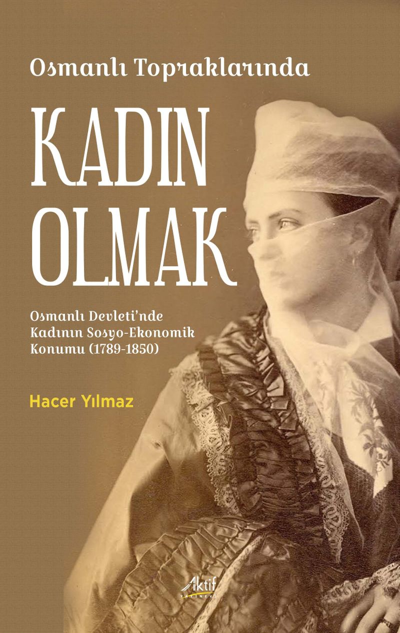 Osmanlı Topraklarında Kadın Olmak Osmanlı Devleti'nde Kadının Sosyo-Ekonomik Konumu (1789-1850) kitap kapağı