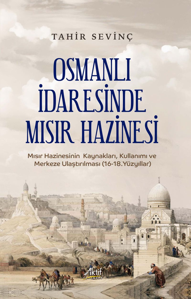 Osmanlı İdaresinde Mısır Hazinesi Mısır Hazinesinin Kaynakları, Kullanımı ve Merkeze Ulaştırılması (16-18.Yüzyıllar) kitap kapağı