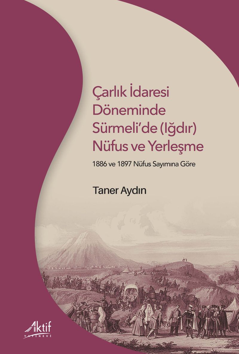Çarlık İdaresi Döneminde Sürmeli'de (Iğdır) Nüfus Ve Yerleşme 1886 ve 1897 Nüfus Sayımına Göre kitap kapağı