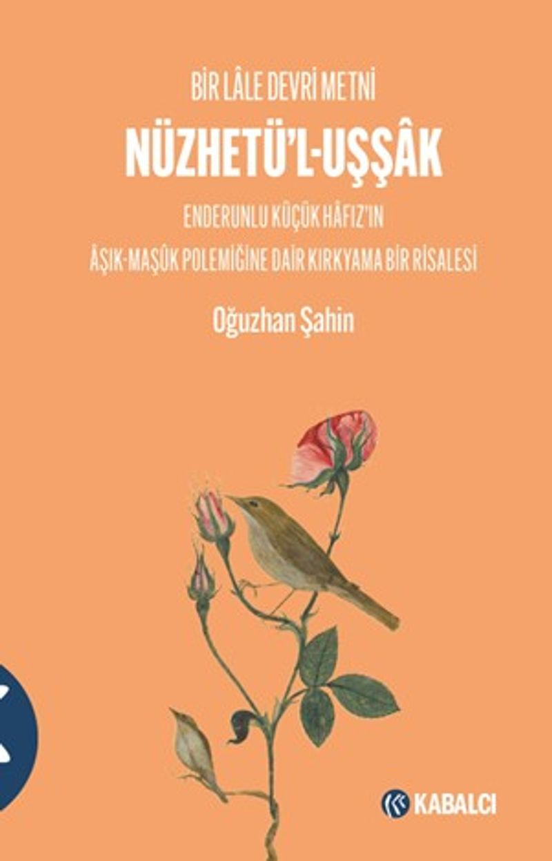 Bir Lale Devri Metni Nüzhetü'l-Uşşak Enderunlu Küçük Hafız'ın Aşık-Maşük Polemiğine Dair Kırkyama Bir Risalesi kitap kapağı