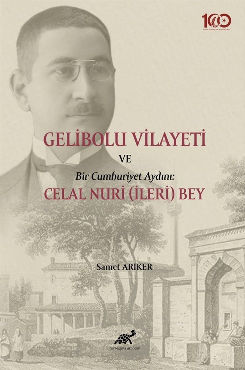 Gelibolu Vilayeti Bir Cumhuriyet Aydını: Celal Nuri (İleri) Bey kitap kapağı