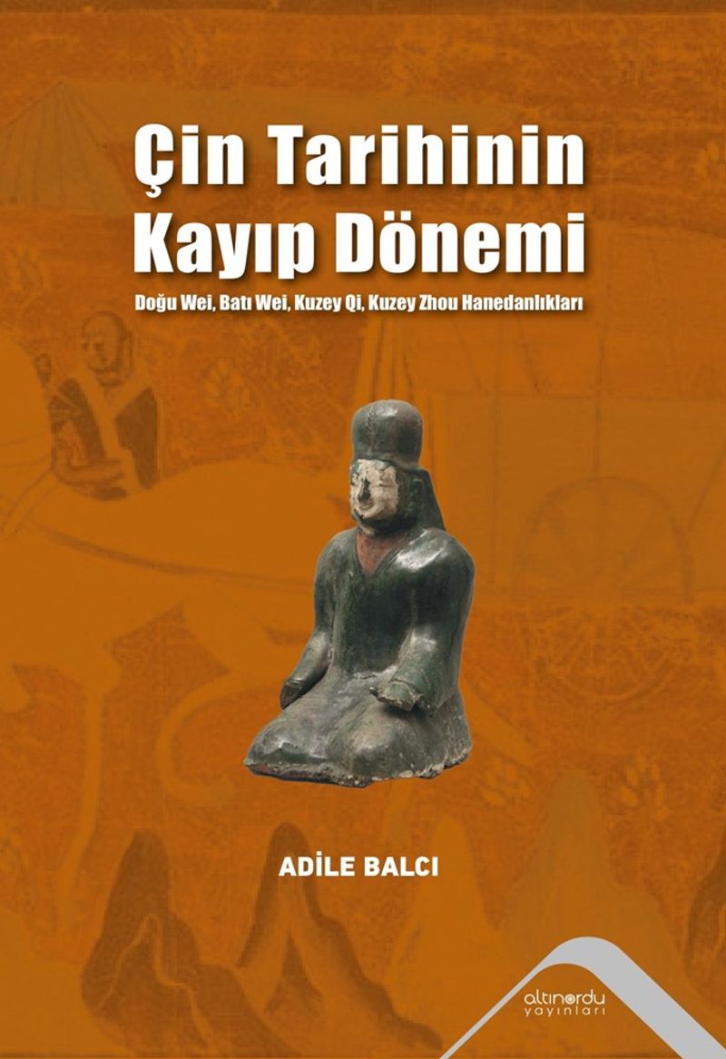 Çin Tarihinin Kayıp Dönemi Doğu Wei,Batı Wei Kuzey Qi,Kuzey Zhou Hanedanlıkları kitap kapağı