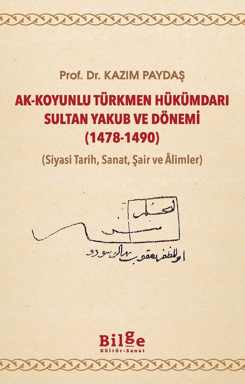 Ak-Koyunlu Türkmen Hükümdarı Sultan Yakub ve Dönemi (1478-1490) (Siyasi Tarih, Sanat, Şair ve Âlimler) kitap kapağı