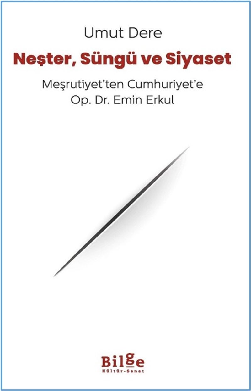 Neşter, Süngü ve Siyaset Meşrutiyet'ten Cumhuriyet'e Op. Dr. Emin Erkul kitap kapağı