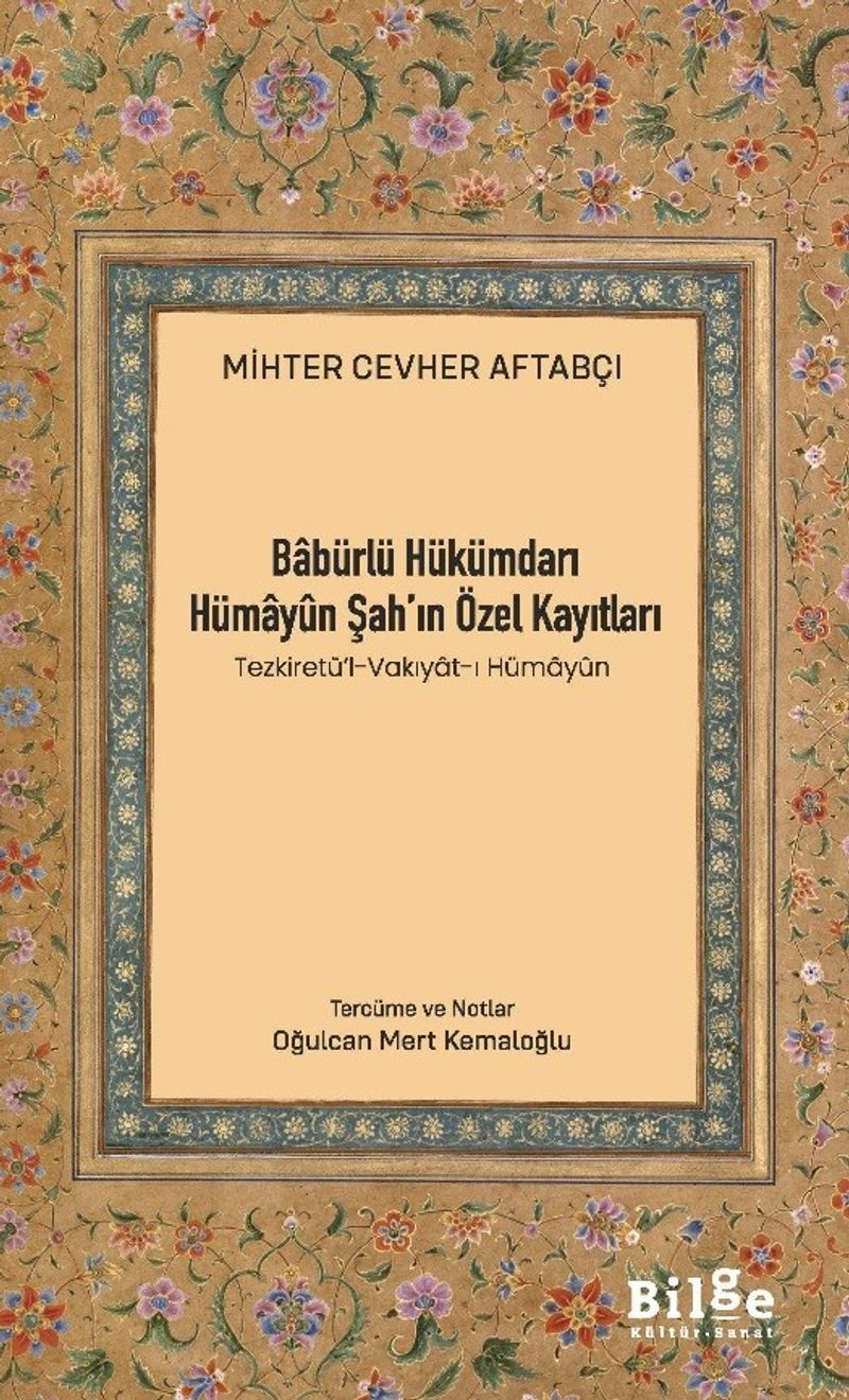 Babürlü Hükümdarı Hümayûn Şah'ın Özel Kayıtları (Tezkiretü'l-Vakıyat-ı Hümayûn) kitap kapağı