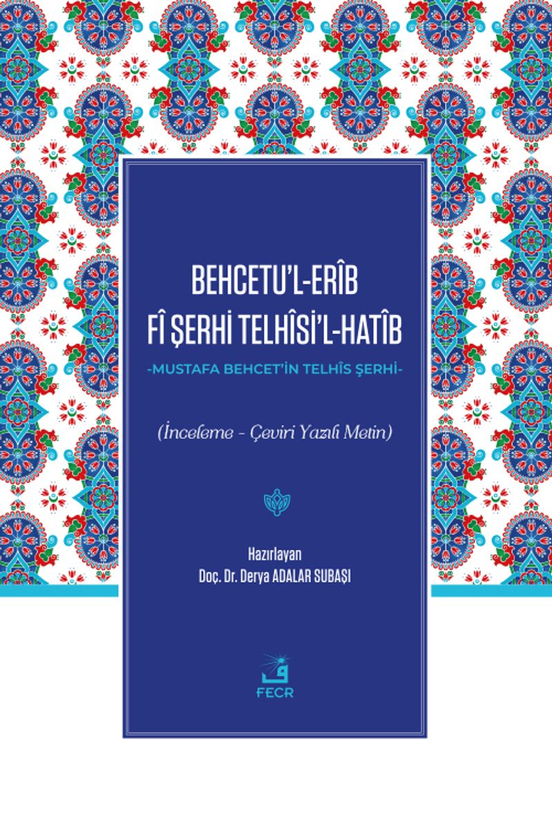 Behcetu'l-Erîb Fî Şerhi Telhîsi'l-Hatîb (İnceleme - Çeviri Yazılı Metin) kitap kapağı