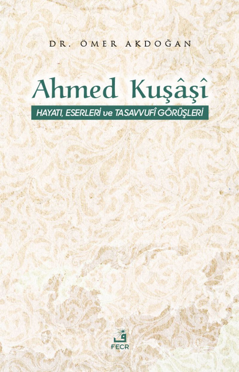 Ahmed Kuşaşî Hayatı, Eserleri ve Tasavvufî Görüşleri kitap kapağı