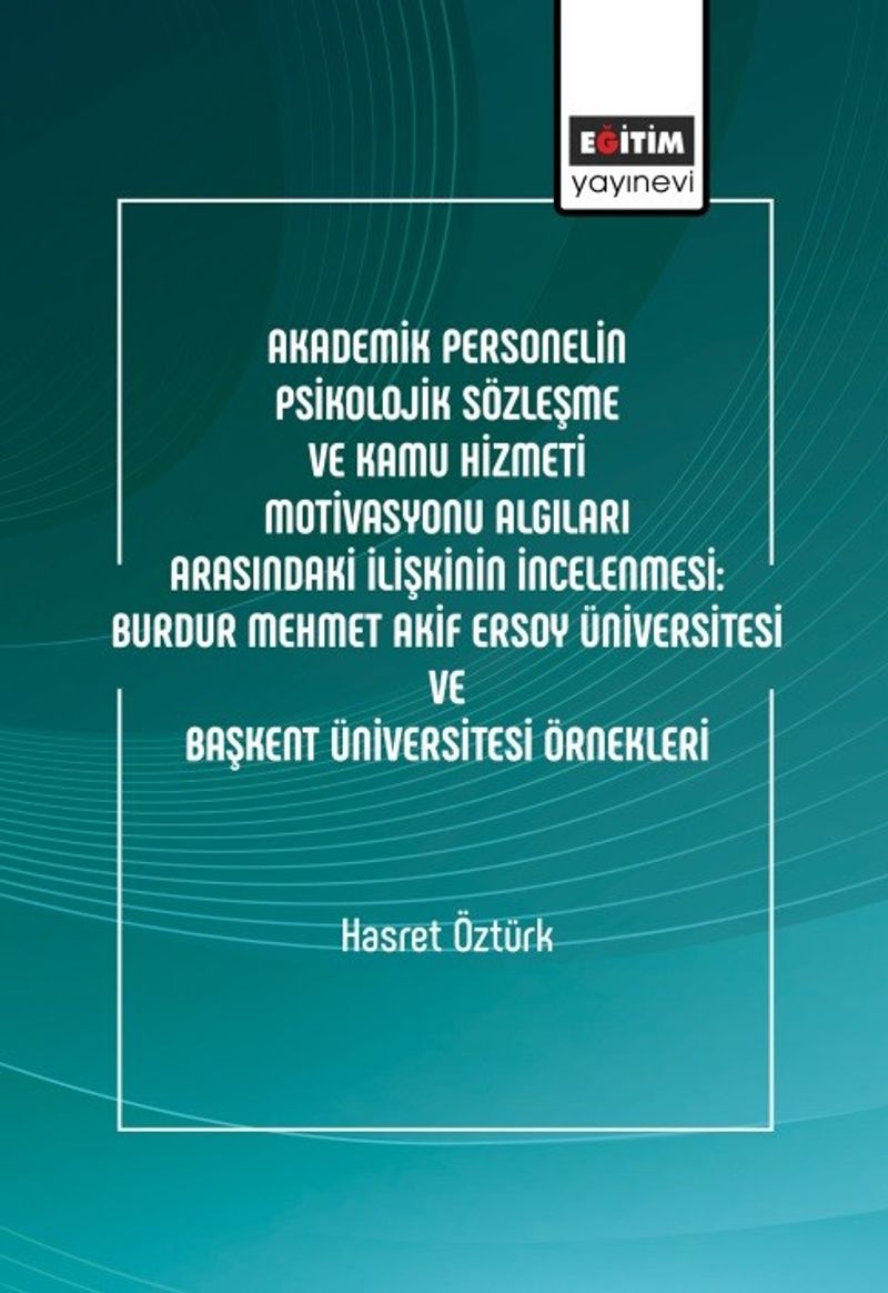 Akademik Personelin Psikolojik Sözleşme ve Kamu Hizmeti Motivasyonu Algıları Arasındaki İlişkinin İncelenmesi: Burdur Mehmet Akif Ersoy Üniversitesi Ve Başkent Üniversitesi Örnekleri kitap kapağı