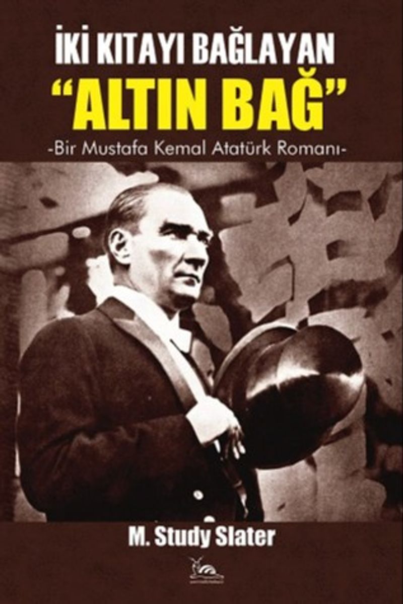 İki Kıtayı Bağlayan "Altın Bağ" Bir Mustafa Kemal Romanı kitap kapağı