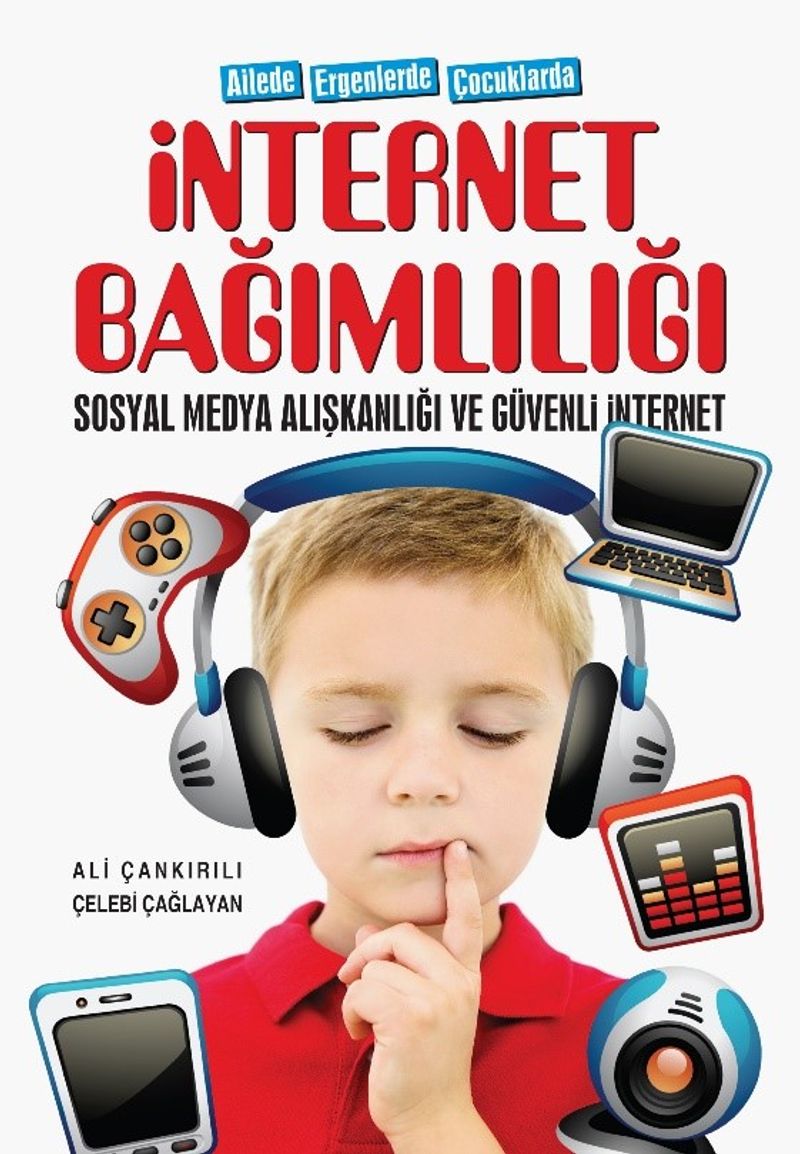 Ailede Ergenlerde Çocuklarda İnternet Bağimlılığı Sosyal Medya Alışkanlığı ve Güvenli İnternet kitap kapağı