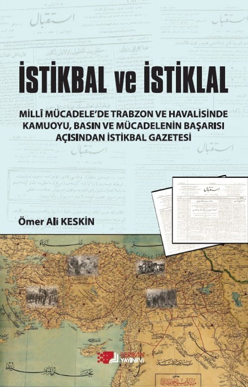 İstikbal ve İstiklal Millî Mücadele'de Trabzon Ve Havalisinde Kamuoyu, Basın ve Mücadelenin Başarısı Açısından İstikbal Gazetesi kitap kapağı