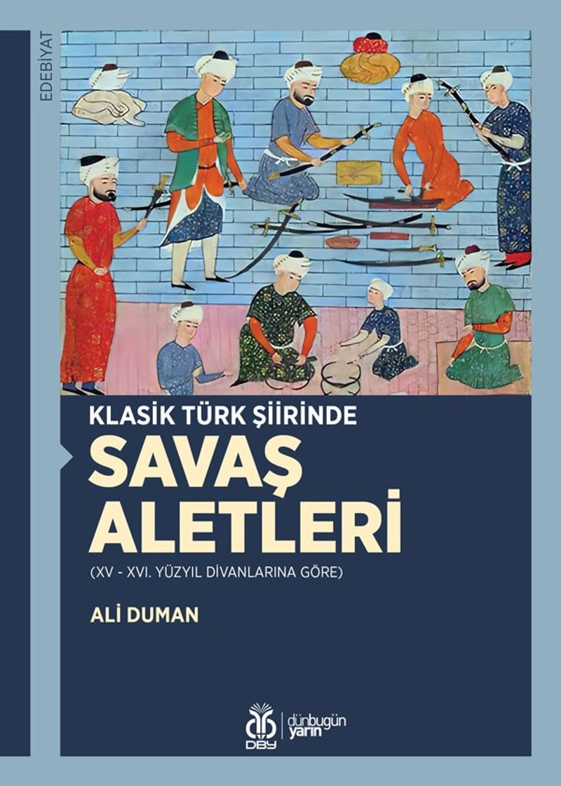 Klasik Türk Şiirinde Savaş Aletleri (XV - XVI. Yüzyıl Divanlarına Göre) kitap kapağı