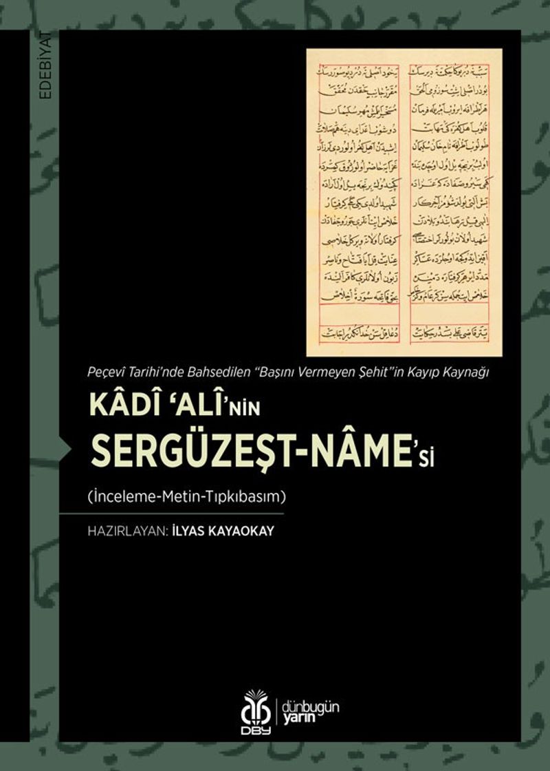 Peçevî Tarihi'nde Bahsedilen “Başını Vermeyen Şehit”in Kayıp Kaynağı Kadî ‘Alî'nin Sergüzeşt-name'si (İnceleme-Metin-Tıpkıbasım) kitap kapağı