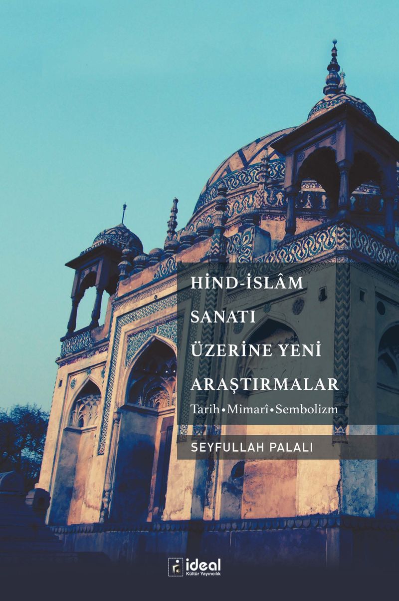Hind-İslam Sanatı Üzerine Yeni Araştırmalar Tarih-Mimarî-Sembolizm kitap kapağı