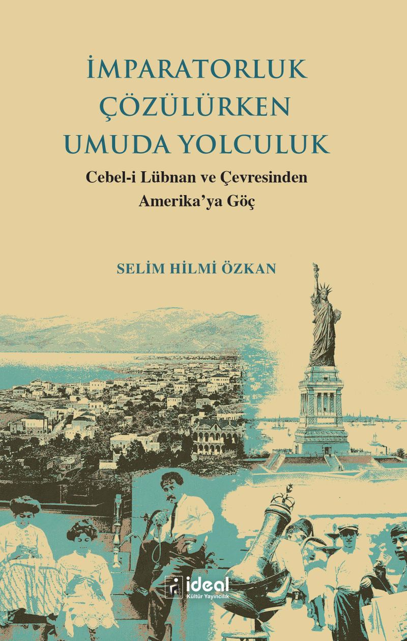 İmparatorluk Çözülürken Umuda Yolculuk Cebel-i Lübnan ve Çevresinden Amerika'ya Göç kitap kapağı