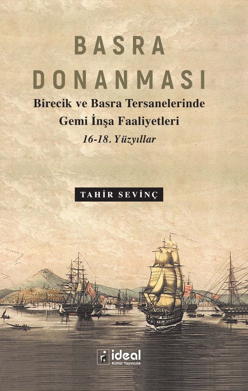 Basra Donanması Birecik ve Basra Tersanelerinde Gemi İnşa Faaliyetleri 16-18. Yüzyıllar kitap kapağı