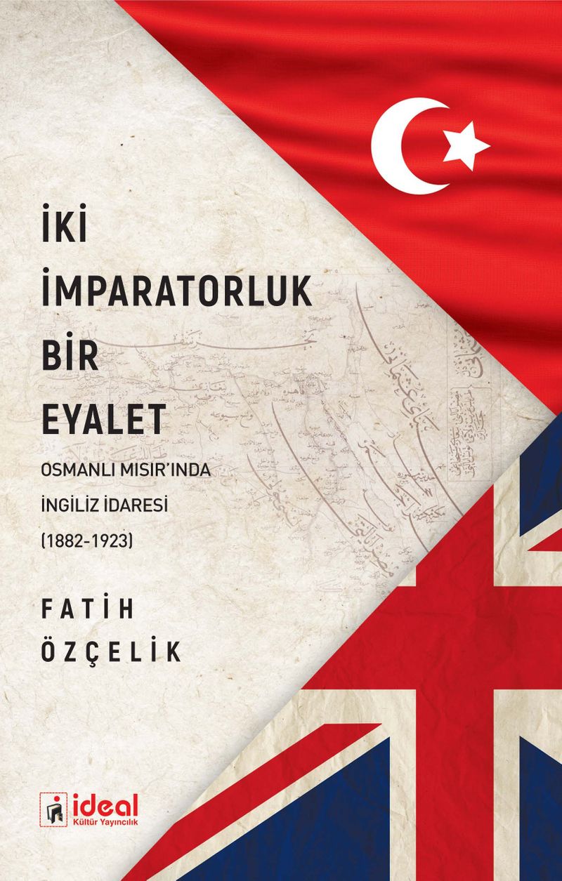 İki İmparatorluk Bir Eyalet Osmanlı Mısır'ında İngiliz İdaresi (1882-1923) kitap kapağı