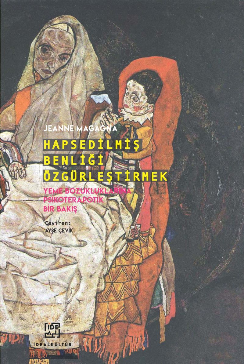 Hapsedilmiş Benliği Özgürleştirmek Yeme Bozukluklarına Psikoterapötik Bir Bakış kitap kapağı