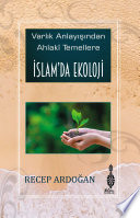 Varlık Anlayışından Ahlâkî Temellere İSLAM’DA EKOLOJİ kitap kapağı