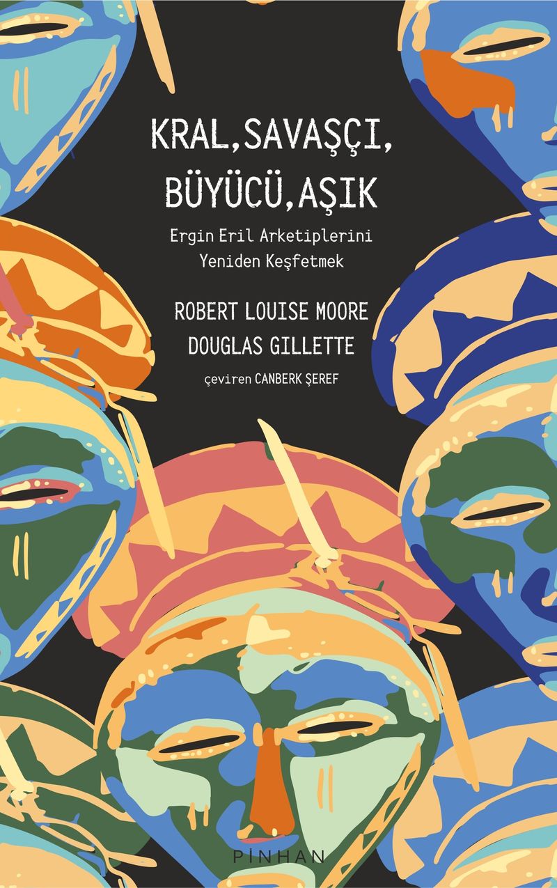 Kral, Savaşçı, Büyücü, Aşık Ergin Eril Arketiplerini Yeniden Keşfetmek kitap kapağı