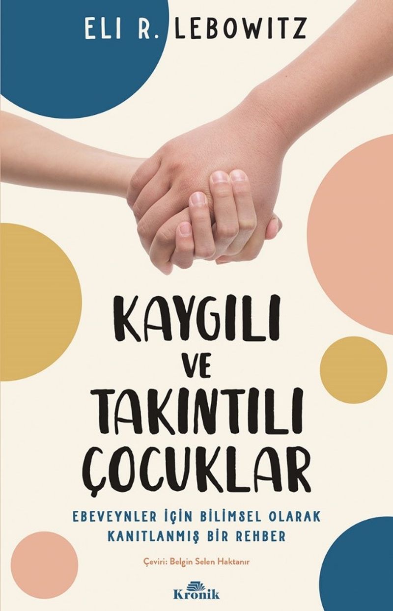 Kaygılı ve Takıntılı Çocuklar Ebeveynler İçin Bilimsel Olarak Kanıtlanmış Bir Rehber kitap kapağı
