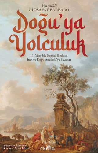 Doğu'ya Yolculuk 15. Yüzyılda Kıpçak Bozkırı, İran ve Doğu Anadolu'ya Seyahat kitap kapağı