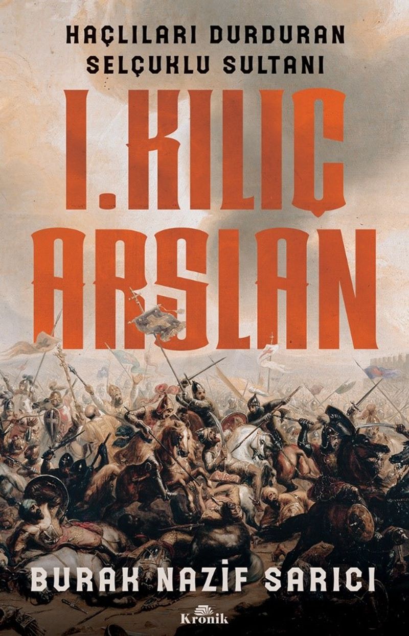 I. Kılıç Arslan Haçlıları Durduran Selçuklu Sultanı kitap kapağı