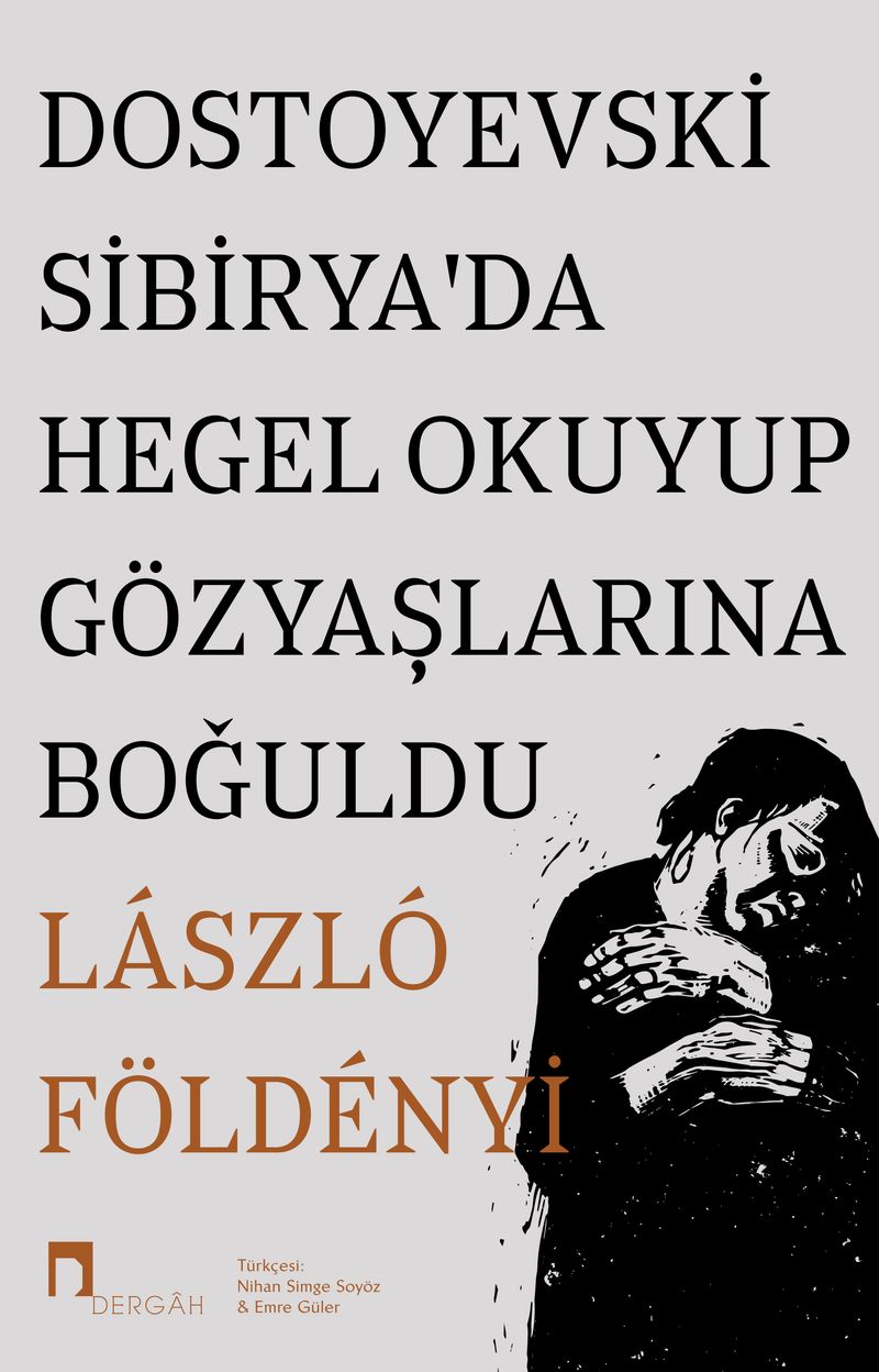 Dostoyevski Sibirya'da Hegel Okuyup Gözyaşlarına Boğuldu kitap kapağı